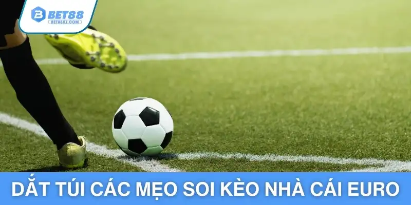 Dắt túi các mẹo soi kèo nhà cái Euro săn tiền thưởng 