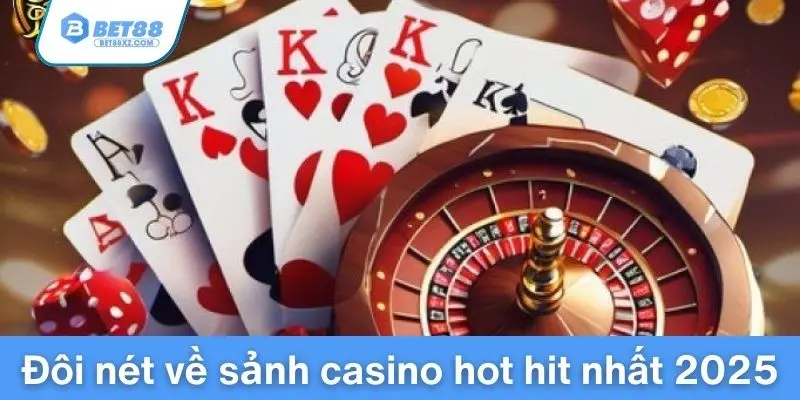 Đôi nét về sảnh casino bet88 hot hit nhất 2025