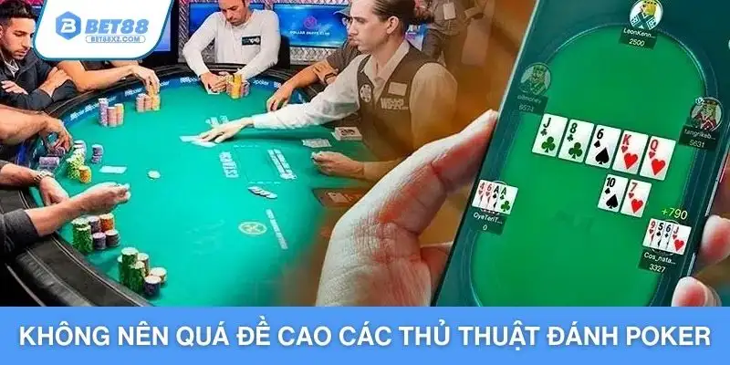 Không nên quá đề cao các thủ thuật đánh Poker
