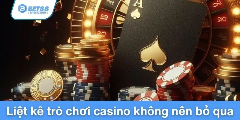 Liệt kê trò chơi casino Bet88 không nên bỏ qua