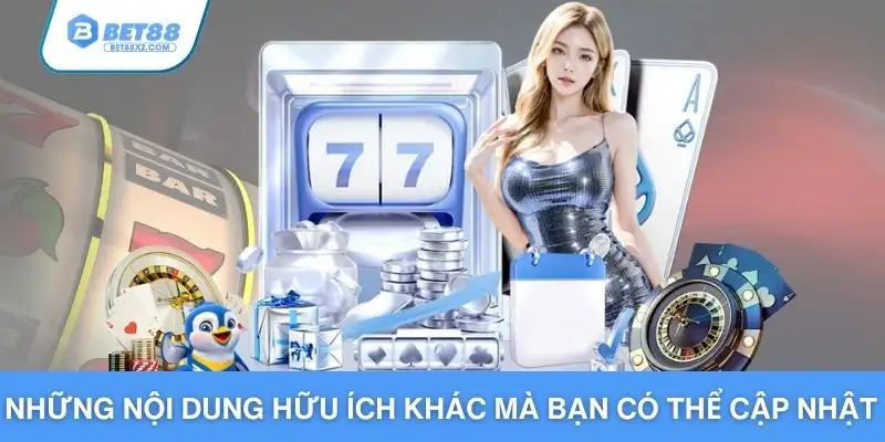 Những nội dung hữu ích khác mà bạn có thể cập nhật