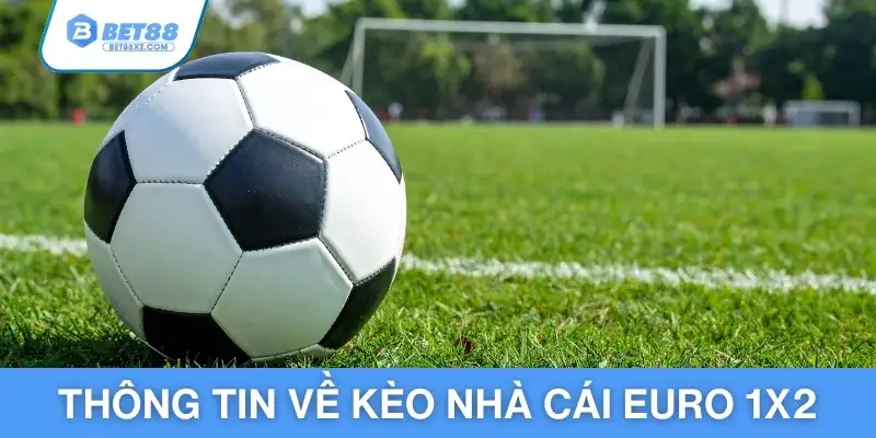 Thông tin về kèo nhà cái Euro 1X2