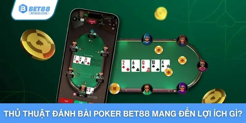 Thủ thuật đánh bài poker BET88 mang đến lợi ích gì?