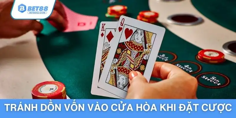 Tránh dồn vốn vào cửa Hòa khi đặt cược